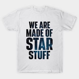 We Are Made of Star Stuff - Carl Sagan Quote T-Shirt